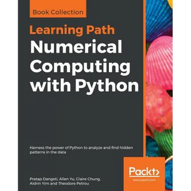 Numerical Computing with Python: Harness the power of Python to analyze and find hidden patterns in the data