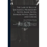 The Law of Bills of Exchange, Promissory Notes, Bank-Notes, Bankers Notes, Drafts, and Checks: Containing All the Statutes, Cases at Large, Customs of
