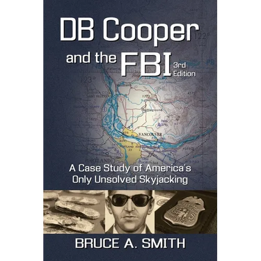 DB COOPER and the FBI: A Case Study of America's Only Unsolved Skyjacking