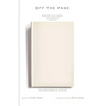 Off the Page: Writers Talk about Beginnings, Endings, and Everything in Between