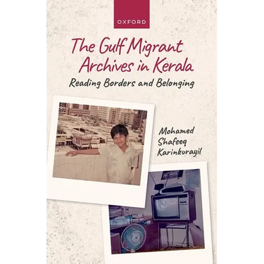 The Gulf Migrant Archives in Kerala: Reading Borders and Belonging