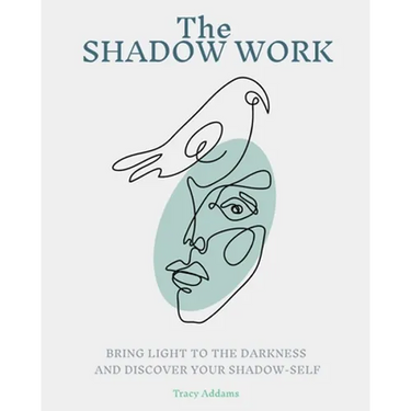 The SHADOW WORK: Bring Light to the Darkness and Discover Your Shadow Self