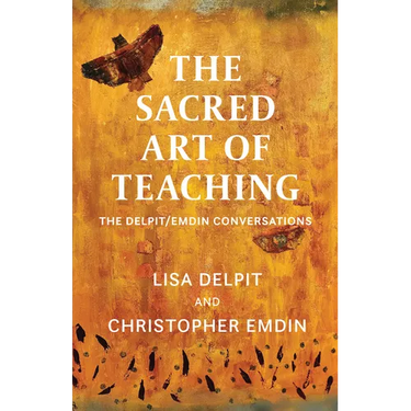 The Sacred Art of Teaching: The Delpit/Emdin Conversations