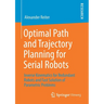 Optimal Path and Trajectory Planning for Serial Robots: Inverse Kinematics for Redundant Robots and Fast Solution of Parametric Problems
