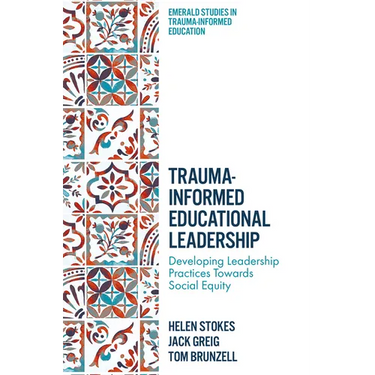 Trauma-Informed Educational Leadership: Developing Leadership Practices Towards Social Equity