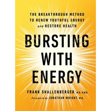 Bursting with Energy: The Breakthrough Method to Renew Youthful Energy and Restore Health, 2nd Edition