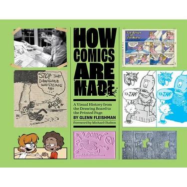 How Comics Are Made: A Visual History from the Drawing Board to the Printed Page