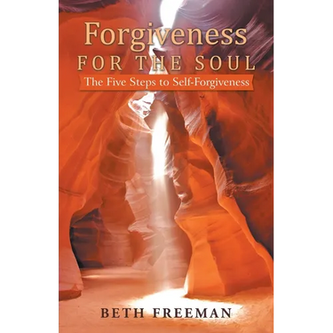 Forgiveness for the Soul: The Five Steps to Self-Forgiveness