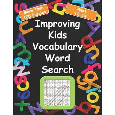 Improving kids vocabulary Word Search Ages 12-14: More Than 105 Puzzles and 580 well Chosen Words for kids age 12-14 for hidden words search