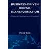 Business-Driven Digital Transformation: Efficiency, Scaling, and Innovation