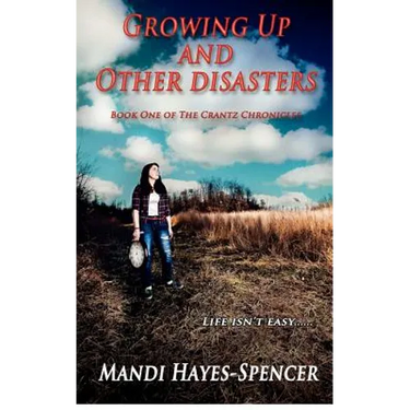 Growing Up and Other Disasters: Book One of The Crantz Chronicles
