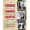 Courage, Endurance, Sacrifice: The Lives and Faith of Three Generations of Missionaries