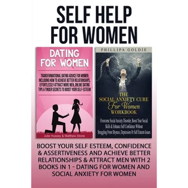Self Help For Women: Boost Your Self Esteem, Confidence & Assertiveness And Achieve Better Relationships & Attract Men With 2 Books In 1 - Dating For