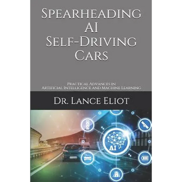 Spearheading AI Self-Driving Cars: Practical Advances in Artificial Intelligence and Machine Learning