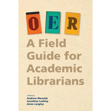 Oer: A Field Guide for Academic Librarians