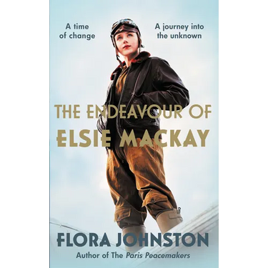 The Endeavour of Elsie MacKay: The Compelling Historical Novel Inspired by the Pioneering Scottish Aviator
