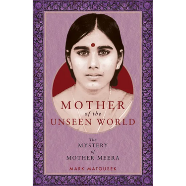 Mother of the Unseen World: The Mystery of Mother Meera
