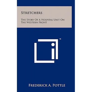 Stretchers: The Story Of A Hospital Unit On The Western Front