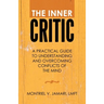 The Inner Critic: A Practical Guide to Understanding and Overcoming Conflicts of the Mind