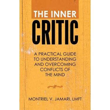 The Inner Critic: A Practical Guide to Understanding and Overcoming Conflicts of the Mind