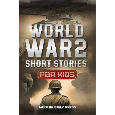 World War II Short Stories for Kids: Unbelievable Historical True Tales of Timeline, Combatants and Military Operations to Inspire Courage for Young R