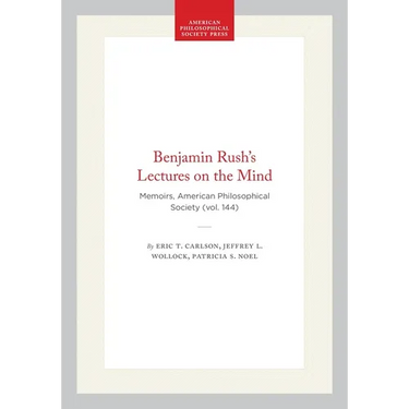 Benjamin Rush's Lectures on the Mind: Memoirs, American Philosophical Society (Vol. 144)