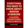 Everything you need to know about Marfan Syndrome: Causes, Symptoms, Treatment