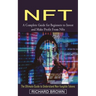 Nft: A Complete Guide for Beginners to Invest and Make Profit From Nfts (The Ultimate Guide to Understand Non-fungible Tokens)