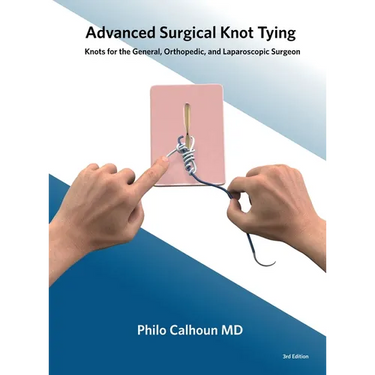Advanced Surgical Knot Tying: Knots for the General, Orthopedic, and Laparoscopic Surgeon