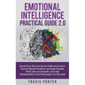 Emotional Intelligence Practical Guide 2.0: Boost Your EQ and Social Skills and Learn How to Read Emotions, Read Emotions, Think Like an Empath, and U