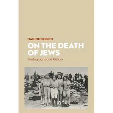 On the Death of Jews: Photographs and History