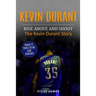 Kevin Durant: Rise Above And Shoot, The Kevin Durant Story