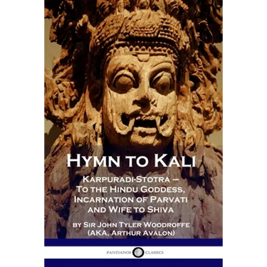 Hymn to Kali: Karpuradi-Stotra - To the Hindu Goddess, Incarnation of Parvati and Wife to Shiva