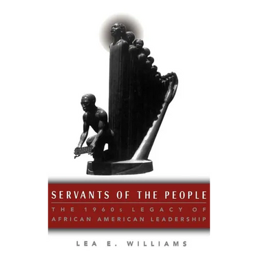 Servants of the People: The 1960s Legacy of African American Leadership