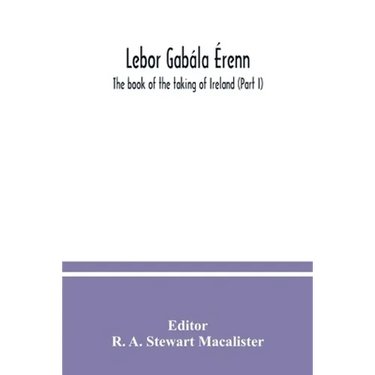 Lebor gabála Érenn: The book of the taking of Ireland (Part I)