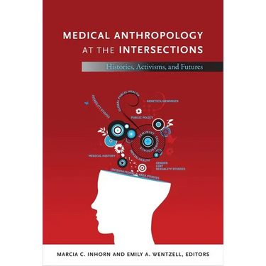 Medical Anthropology at the Intersections: Histories, Activisms, and Futures