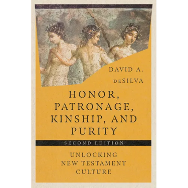 Honor, Patronage, Kinship, and Purity: Unlocking New Testament Culture