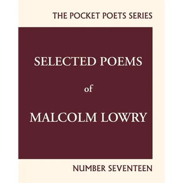 Selected Poems of Malcolm Lowry: City Lights Pocket Poets Number 17