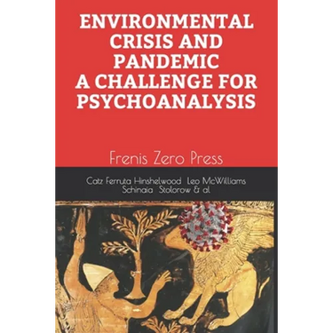 Environmental Crisis and Pandemic. a Challenge for Psychoanalysis: Frenis Zero Press