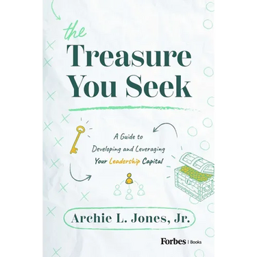 The Treasure You Seek: A Guide to Developing and Leveraging Your Leadership Capital
