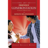 The Art of Friendly Confrontation: Conflict Resolution to Improve Relationships
