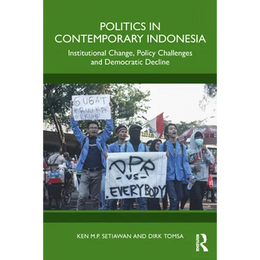 Politics in Contemporary Indonesia: Institutional Change, Policy Challenges and Democratic Decline