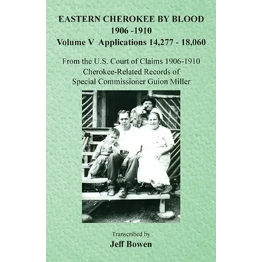 Eastern Cherokee By Blood, 1906-1910: Volume V Applications 14,277-18,060