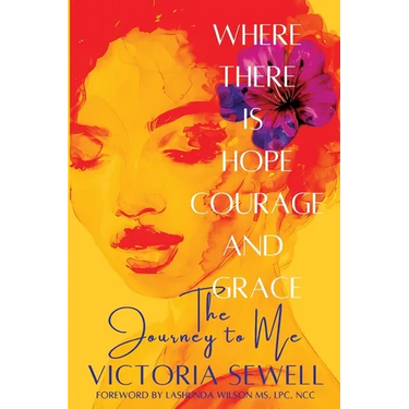 Where There Is Hope, Courage, and Grace: The Journey to Me