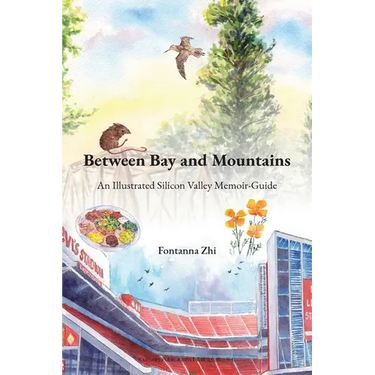 Between Bay and Mountains - An Illustrated Silicon Valley Memoir-Guide