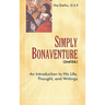 Simply Bonaventure, 2nd Edition: An Introduction to His Life, Thought, and Writing