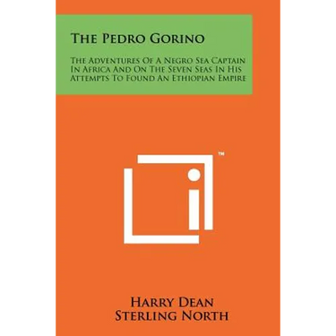 The Pedro Gorino: The Adventures of a Negro Sea Captain in Africa and on the Seven Seas in His Attempts to Found an Ethiopian Empire