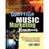 Guerrilla Music Marketing Handbook: 201 Self-Promotion Ideas for Songwriters, Musicians & Bands on a Budget (Revised & Updated)
