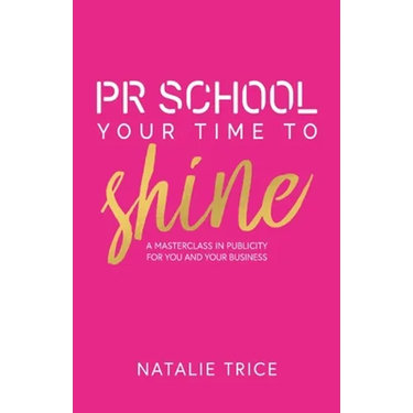 PR School: Your Time to Shine: A Masterclass in Publicity for You and Your Business