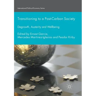 Transitioning to a Post-Carbon Society: Degrowth, Austerity and Wellbeing